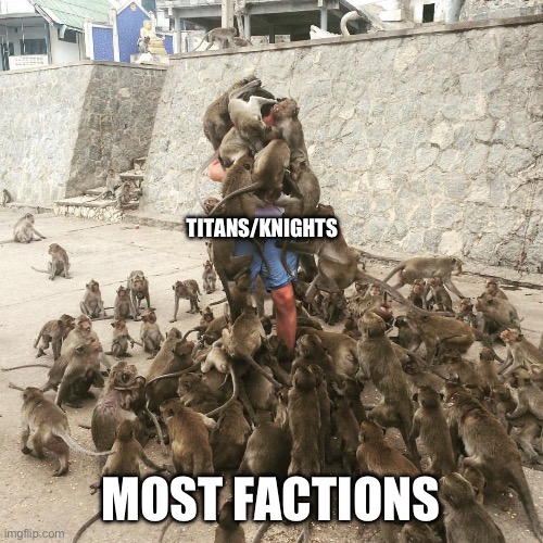 Monkey Swarm | TITANS/KNIGHTS; MOST FACTIONS | image tagged in monkey swarm | made w/ Imgflip meme maker