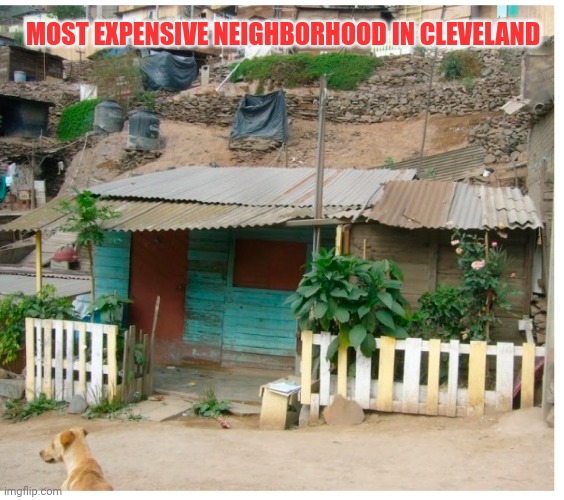 MOST EXPENSIVE NEIGHBORHOOD IN CLEVELAND | made w/ Imgflip meme maker