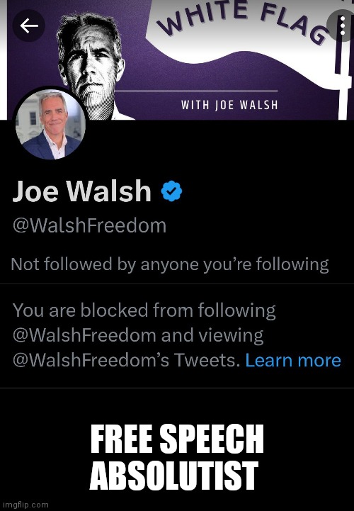 Joe Walsh | FREE SPEECH ABSOLUTIST | image tagged in free speech | made w/ Imgflip meme maker