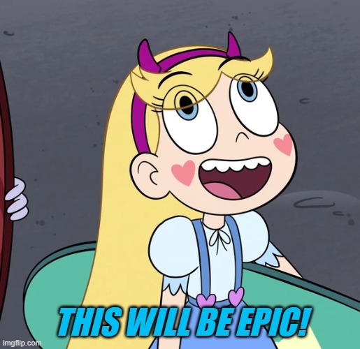 Star Butterfly | THIS WILL BE EPIC! | image tagged in star butterfly | made w/ Imgflip meme maker