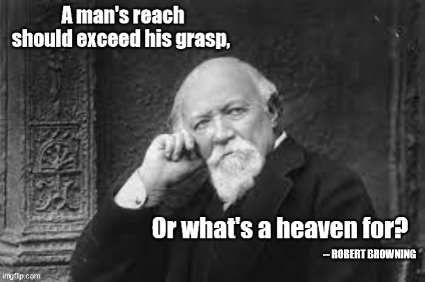 What is heaven for? | -- ROBERT BROWNING | image tagged in heaven,aspiration,hope,achievement,effort,growth | made w/ Imgflip meme maker