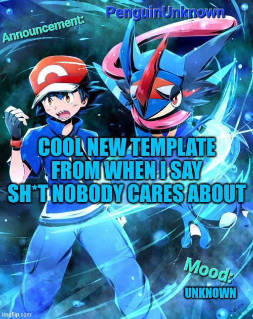 Rebrand oooooh | COOL NEW TEMPLATE FROM WHEN I SAY SH*T NOBODY CARES ABOUT; UNKNOWN | image tagged in penguinunknown anouncment | made w/ Imgflip meme maker