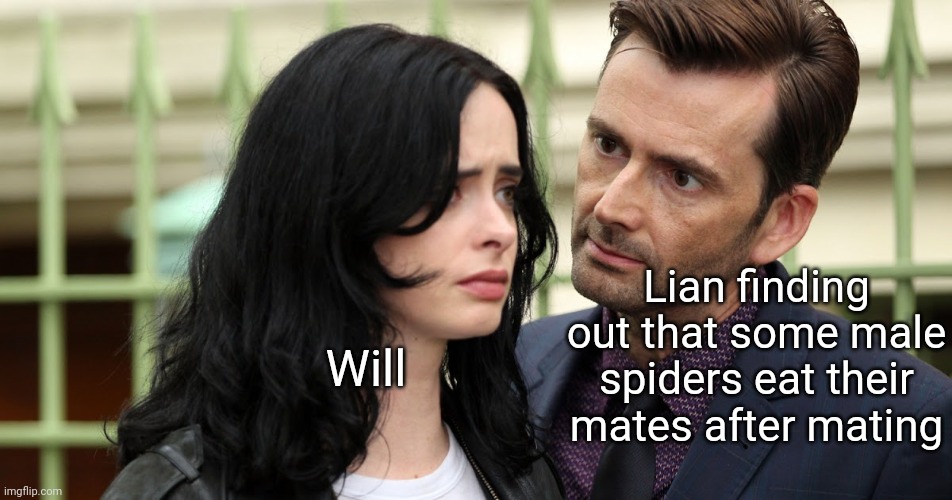 Jessica Jones Death Stare | Will; Lian finding out that some male spiders eat their mates after mating | image tagged in jessica jones death stare | made w/ Imgflip meme maker
