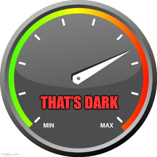 Meter | THAT’S DARK | image tagged in meter | made w/ Imgflip meme maker