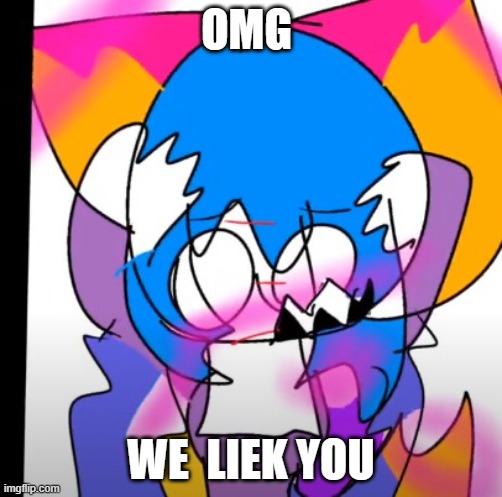 OMG; WE  LIEK YOU | made w/ Imgflip meme maker