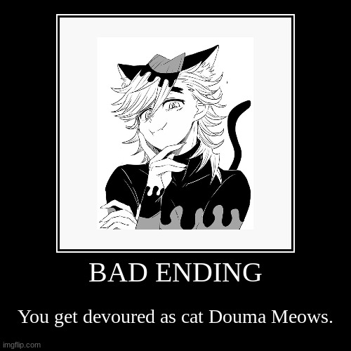 BAD ENDING | You get devoured as cat Douma Meows. | image tagged in funny,demotivationals,demon slayer | made w/ Imgflip demotivational maker
