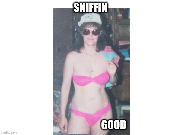 SNIFFIN; GOOD | made w/ Imgflip meme maker