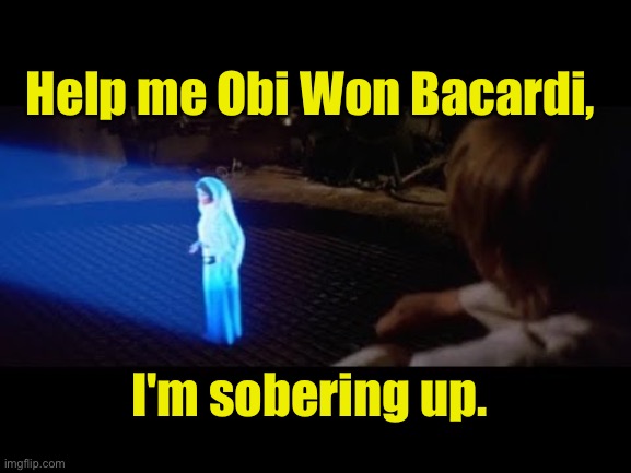 Help me | Help me Obi Won Bacardi, I'm sobering up. | image tagged in dad joke | made w/ Imgflip meme maker