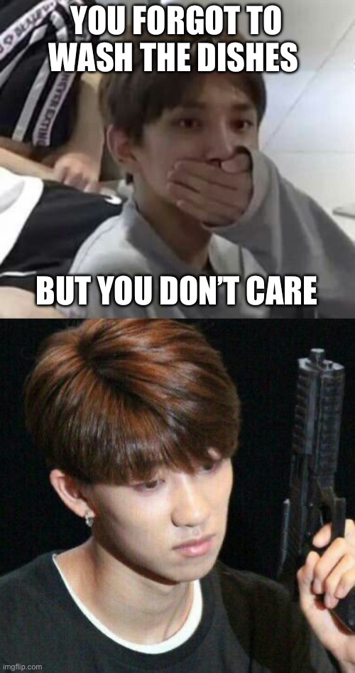 YOU FORGOT TO WASH THE DISHES; BUT YOU DON’T CARE | image tagged in seventeen | made w/ Imgflip meme maker