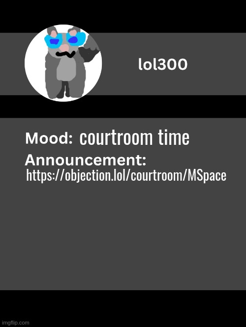lol300 announcement template v4 (thanks conehead) | courtroom time; https://objection.lol/courtroom/MSpace | image tagged in lol300 announcement template v4 thanks conehead | made w/ Imgflip meme maker