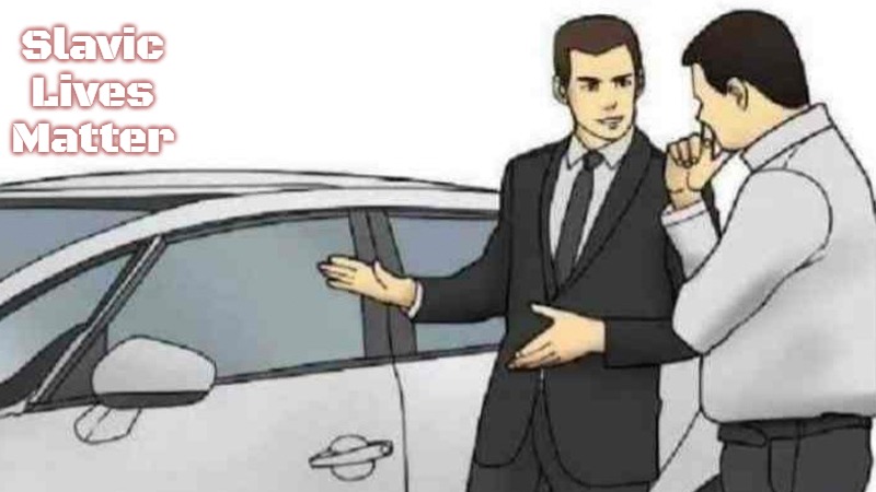 Car Salesman Slaps Roof Of Car | Slavic Lives Matter | image tagged in memes,car salesman slaps roof of car,slavic | made w/ Imgflip meme maker