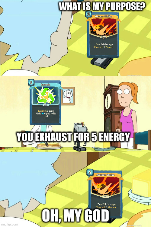 You pass butter | WHAT IS MY PURPOSE? YOU EXHAUST FOR 5 ENERGY; OH, MY GOD | image tagged in you pass butter,slaythespire | made w/ Imgflip meme maker