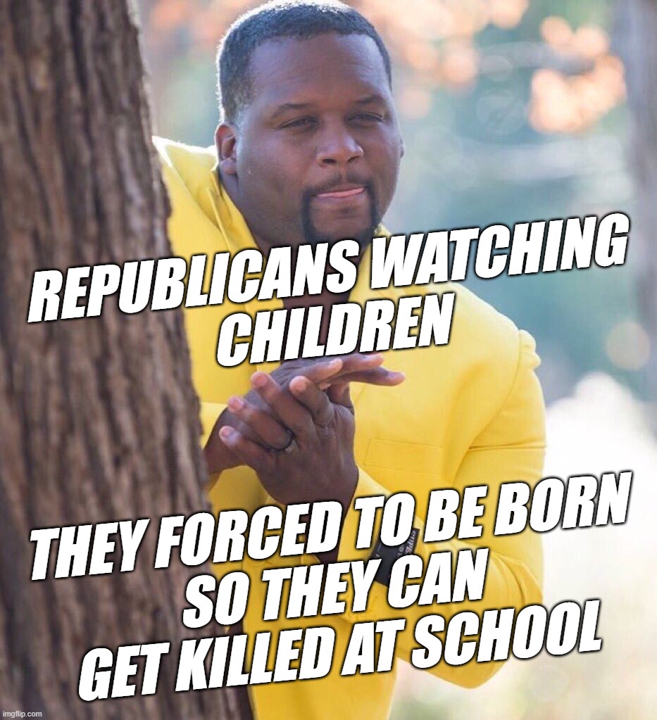 death cult... | REPUBLICANS WATCHING
CHILDREN; THEY FORCED TO BE BORN
SO THEY CAN
GET KILLED AT SCHOOL | image tagged in black guy hiding behind tree,scumbag republicans | made w/ Imgflip meme maker