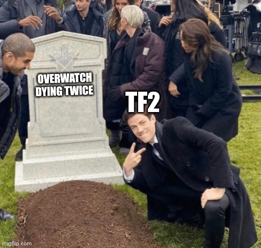 Tf2 out lives it twice | TF2; OVERWATCH DYING TWICE | image tagged in grant gustin over grave | made w/ Imgflip meme maker