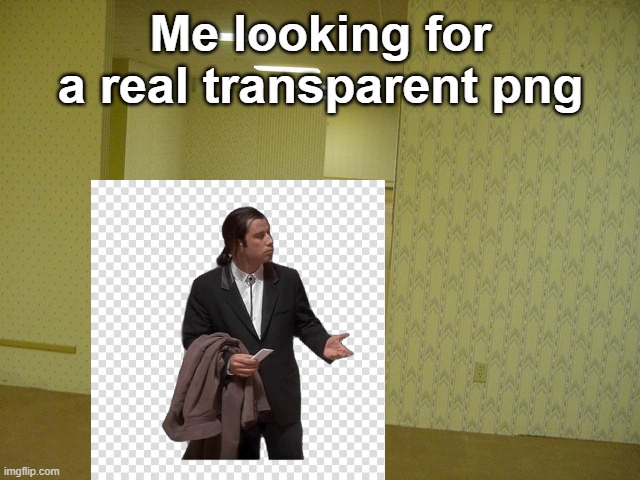 Png memes | Me looking for a real transparent png | image tagged in the backrooms | made w/ Imgflip meme maker