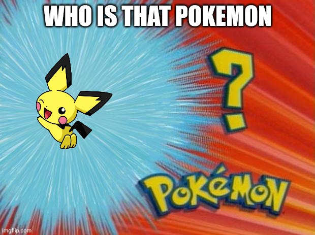 who is that pokemon | WHO IS THAT POKEMON | image tagged in who is that pokemon | made w/ Imgflip meme maker