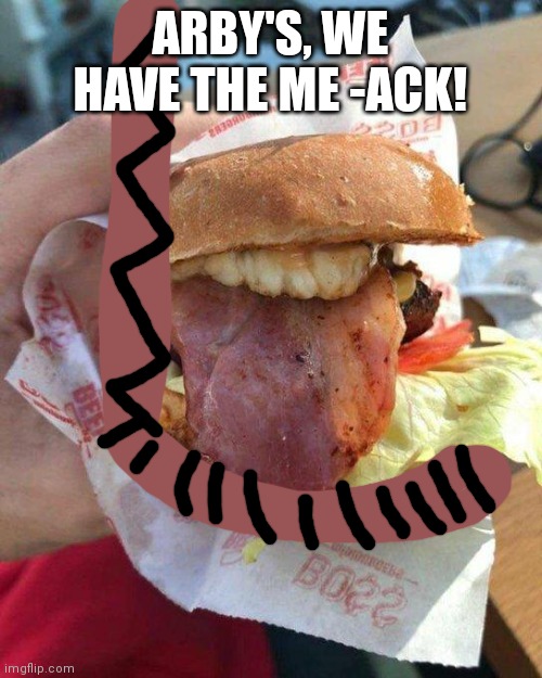 This burger from arby's looks like the wojak suicide meme so i made this | ARBY'S, WE HAVE THE ME -ACK! | image tagged in wojak suicide burger,wojak suicide,arby's | made w/ Imgflip meme maker