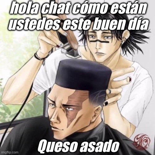 Fresh cut | hola chat cómo están ustedes este buen día; Queso asado | image tagged in fresh cut | made w/ Imgflip meme maker