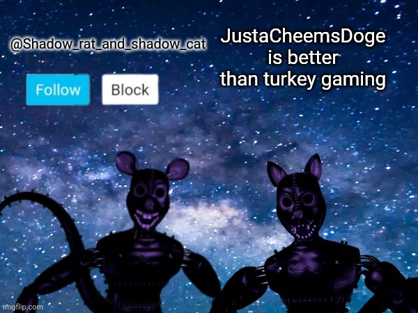 Shadow rat and cat announcement page | JustaCheemsDoge is better than turkey gaming | image tagged in shadow rat and cat announcement page | made w/ Imgflip meme maker