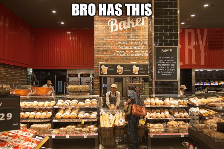 Bakery | BRO HAS THIS | image tagged in bakery | made w/ Imgflip meme maker