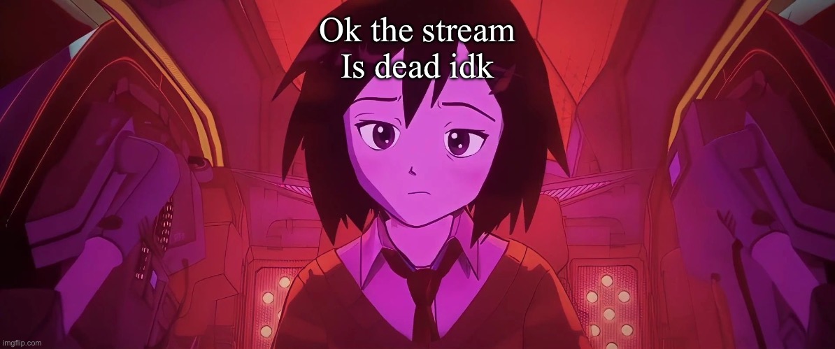 Ok the stream
Is dead idk | image tagged in huh | made w/ Imgflip meme maker