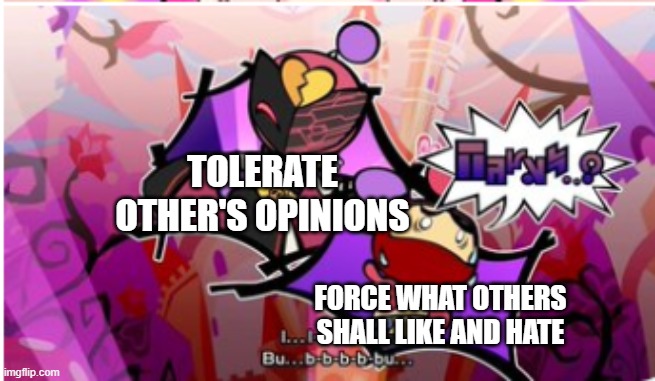 Karaoke Bomber flirting Black Bomber | TOLERATE OTHER'S OPINIONS FORCE WHAT OTHERS SHALL LIKE AND HATE | image tagged in karaoke bomber flirting black bomber | made w/ Imgflip meme maker