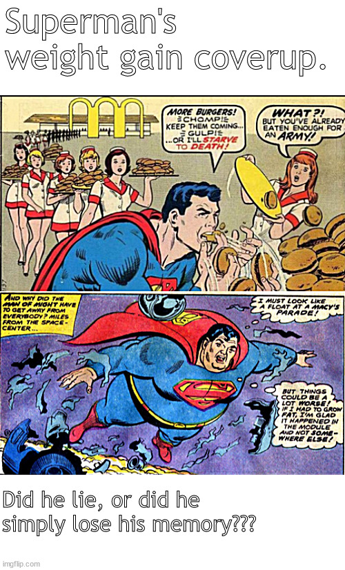 but did Superman lie to cover up? | Superman's weight gain coverup. Did he lie, or did he 
simply lose his memory??? | image tagged in memes,comicssuperman,weight | made w/ Imgflip meme maker