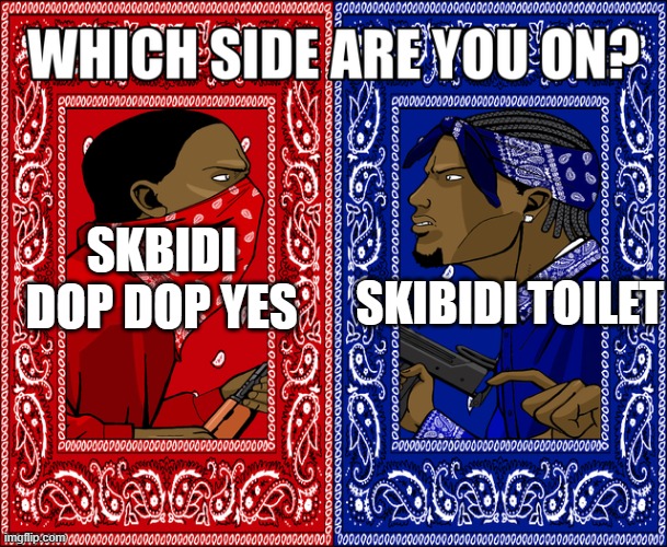 WHICH SIDE ARE YOU ON? | SKBIDI DOP DOP YES; SKIBIDI TOILET | image tagged in which side are you on | made w/ Imgflip meme maker