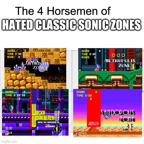 I hate metropolis the most | HATED CLASSIC SONIC ZONES | image tagged in four horsemen,sonic the hedgehog | made w/ Imgflip meme maker