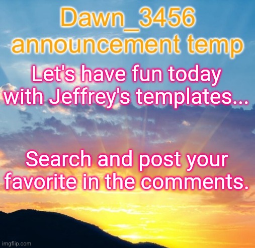 Have you seen him ? | Let's have fun today with Jeffrey's templates... Search and post your favorite in the comments. | image tagged in dawn_3456 announcement,jeffrey,template,search,repost,dawn | made w/ Imgflip meme maker