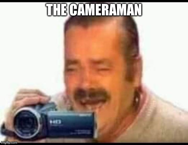 Laughing mexican man holding camera | THE CAMERAMAN | image tagged in laughing mexican man holding camera | made w/ Imgflip meme maker