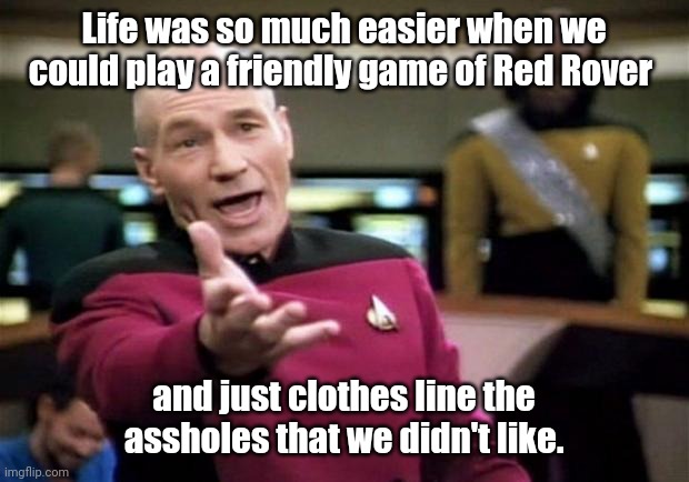 Good ol days. | Life was so much easier when we could play a friendly game of Red Rover; and just clothes line the assholes that we didn't like. | image tagged in funny | made w/ Imgflip meme maker