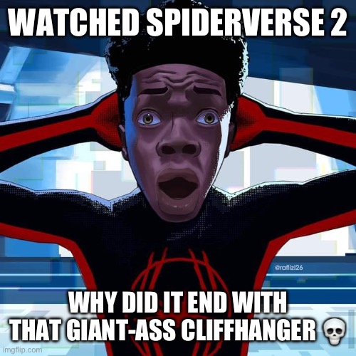 Miles Morales | WATCHED SPIDERVERSE 2; WHY DID IT END WITH THAT GIANT-ASS CLIFFHANGER 💀 | image tagged in miles morales | made w/ Imgflip meme maker