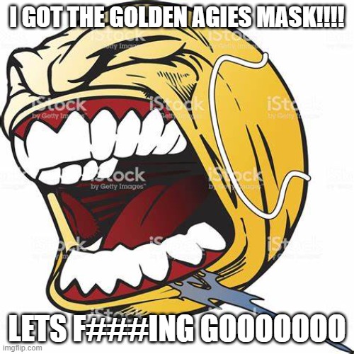 LETS GOOOOOOOOOOOO ( Mod note : Good for you ! ) | I GOT THE GOLDEN AGIES MASK!!!! LETS F###ING GOOOOOOO | image tagged in let's go ball | made w/ Imgflip meme maker