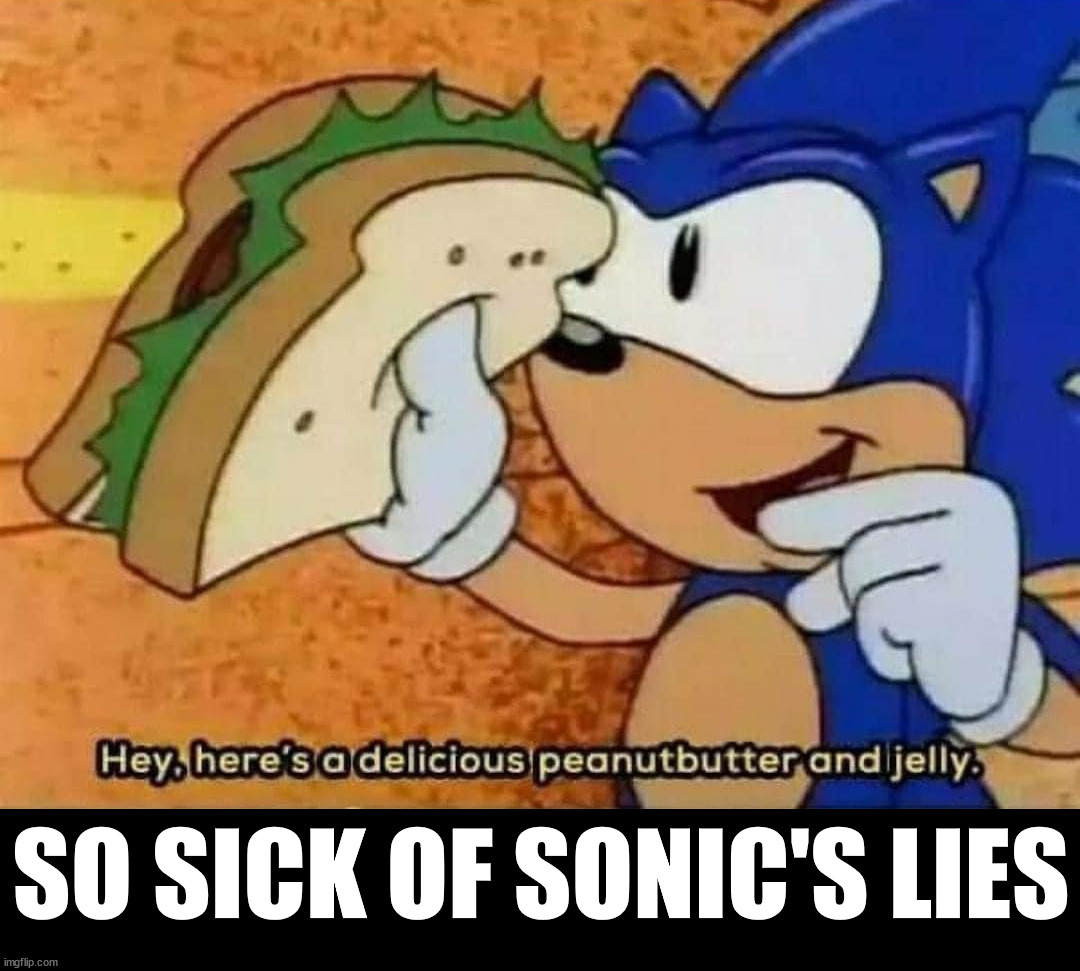 SO SICK OF SONIC'S LIES | made w/ Imgflip meme maker