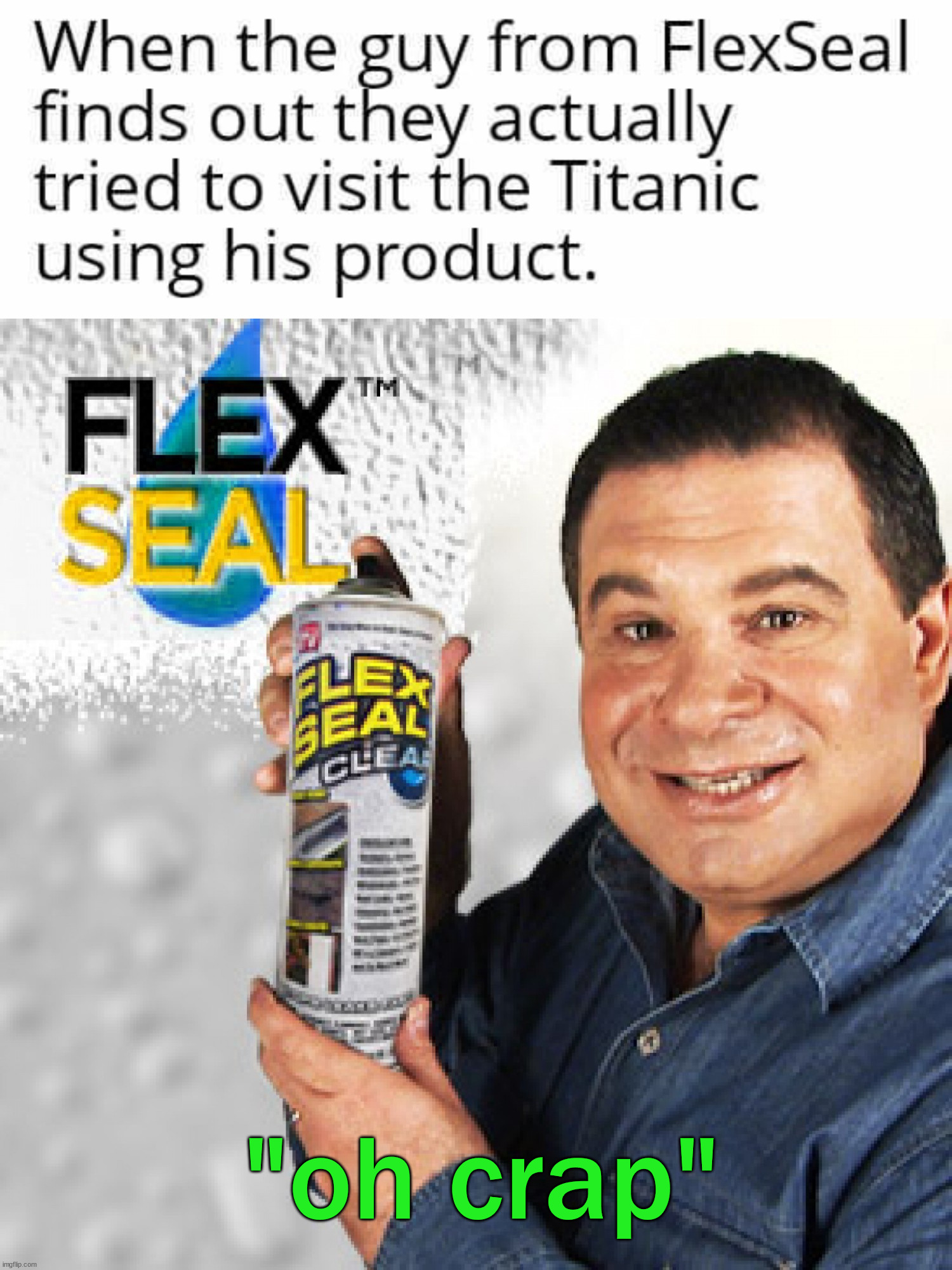 "oh crap" | image tagged in flex seal | made w/ Imgflip meme maker