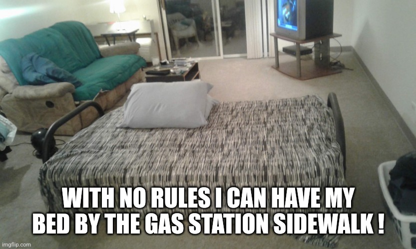 I love late night walk ins... | WITH NO RULES I CAN HAVE MY BED BY THE GAS STATION SIDEWALK ! | image tagged in jeffrey | made w/ Imgflip meme maker