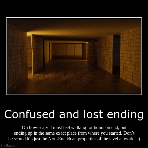 Confused and lost ending | Oh how scary it must feel walking for hours on end, but ending up in the same exact place from where you started. | image tagged in funny,demotivationals | made w/ Imgflip demotivational maker