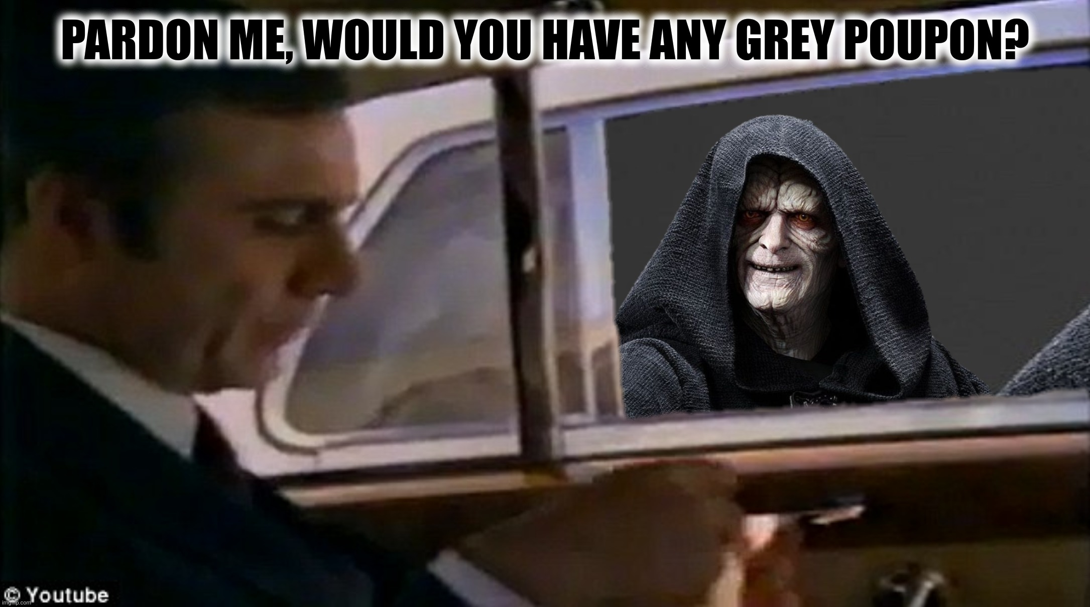 PARDON ME, WOULD YOU HAVE ANY GREY POUPON? | made w/ Imgflip meme maker