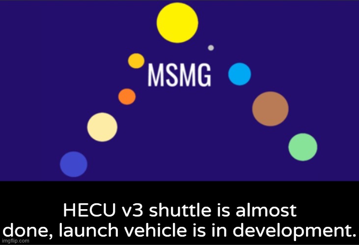 MSMG aerospace announcement | HECU v3 shuttle is almost done, launch vehicle is in development. | image tagged in msmg aerospace announcement | made w/ Imgflip meme maker