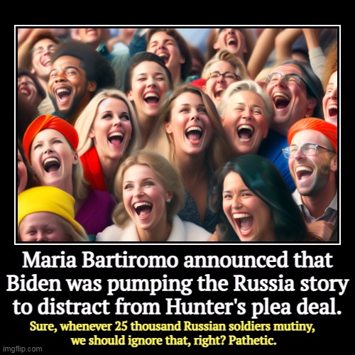 But Trump's boxes! | Maria Bartiromo announced that Biden was pumping the Russia story to distract from Hunter's plea deal. | Sure, whenever 25 thousand Russian  | image tagged in funny,demotivationals,russia,serious,fox news,silly | made w/ Imgflip demotivational maker
