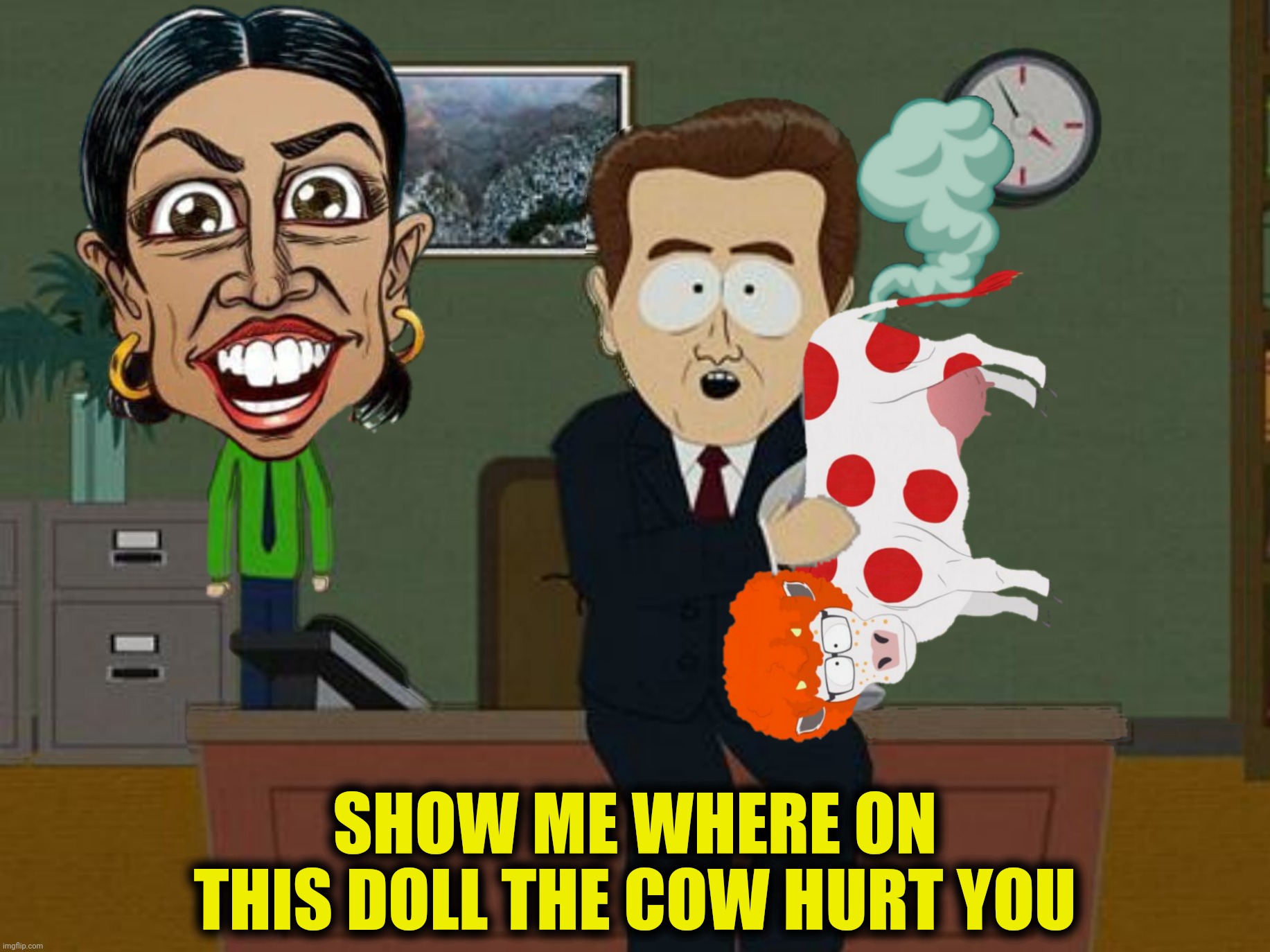 SHOW ME WHERE ON THIS DOLL THE COW HURT YOU | made w/ Imgflip meme maker