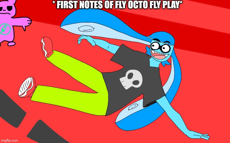 Skatez breakdancing | * FIRST NOTES OF FLY OCTO FLY PLAY* | image tagged in skatez breakdancing | made w/ Imgflip meme maker