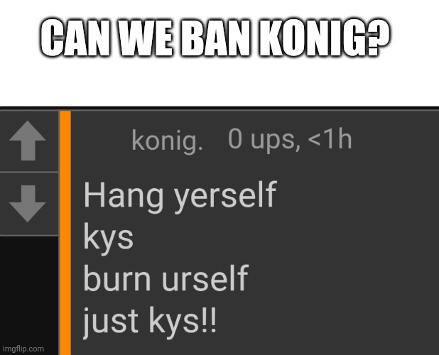 Can we? | CAN WE BAN KONIG? | made w/ Imgflip meme maker