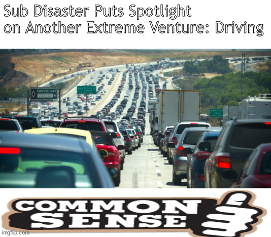 No more sub jokes please. There are bigger fish to fry. | Sub Disaster Puts Spotlight on Another Extreme Venture: Driving | image tagged in memes,sub jokes,overload | made w/ Imgflip meme maker