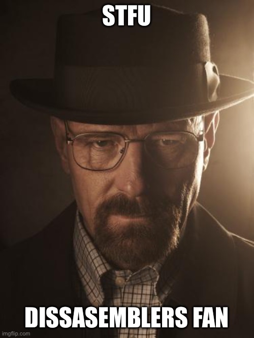 Walter White | STFU DISSASEMBLERS FAN | image tagged in walter white | made w/ Imgflip meme maker