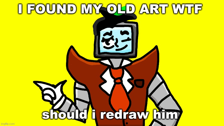 I FOUND MY OLD ART WTF; should i redraw him | made w/ Imgflip meme maker