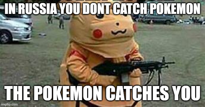 pikachu got that uno reverse card | IN RUSSIA YOU DONT CATCH POKEMON; THE POKEMON CATCHES YOU | image tagged in memes,pikachu,pokemon | made w/ Imgflip meme maker