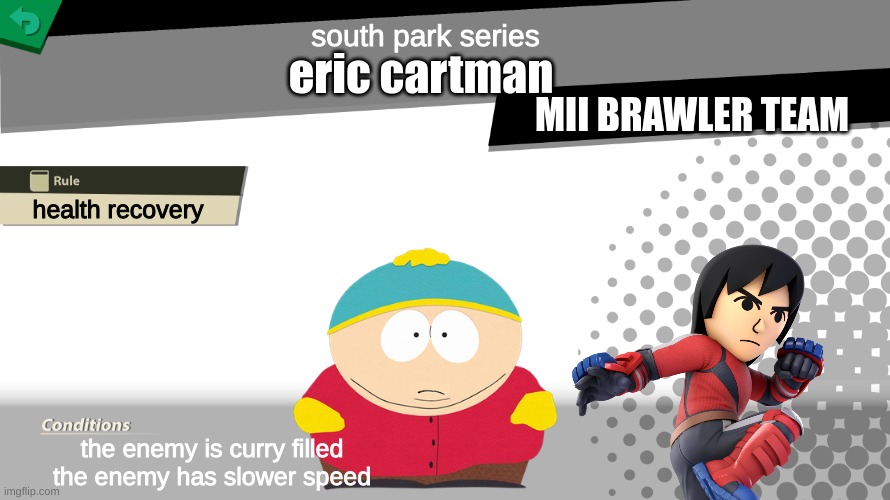 Smash bros spirit fight | south park series; eric cartman; MII BRAWLER TEAM; health recovery; the enemy is curry filled
the enemy has slower speed | image tagged in smash bros spirit fight | made w/ Imgflip meme maker