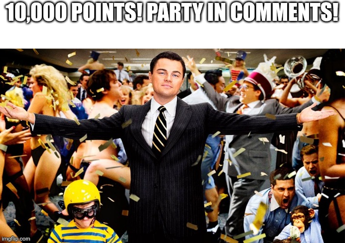 Yay! | 10,000 POINTS! PARTY IN COMMENTS! | image tagged in wolf party,memes,10000 points,party | made w/ Imgflip meme maker
